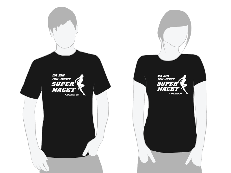 T-Shirt: Aufschrift 'Da bin ich jetzt Supernackt *Walter M.' mehrzeilig rechts Stilisierte Nackte Frau die an der Schrift lehnt